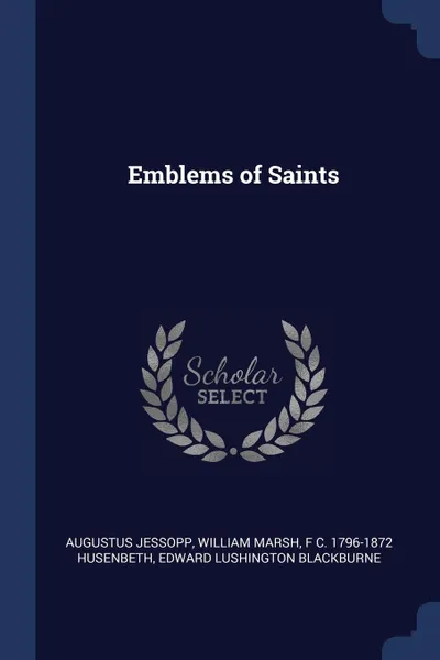 Обложка книги Emblems of Saints, Augustus Jessopp, William Marsh, F C. 1796-1872 Husenbeth
