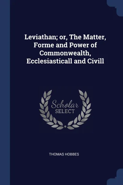 Обложка книги Leviathan; or, The Matter, Forme and Power of Commonwealth, Ecclesiasticall and Civill, Hobbes Thomas