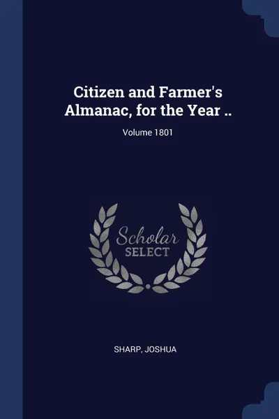 Обложка книги Citizen and Farmer's Almanac, for the Year ..; Volume 1801, Sharp Joshua