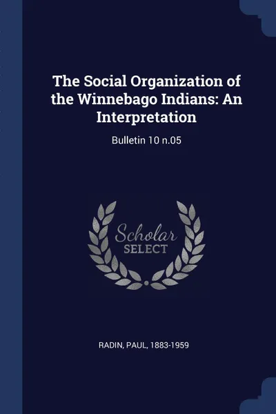 Обложка книги The Social Organization of the Winnebago Indians. An Interpretation: Bulletin 10 n.05, Paul Radin