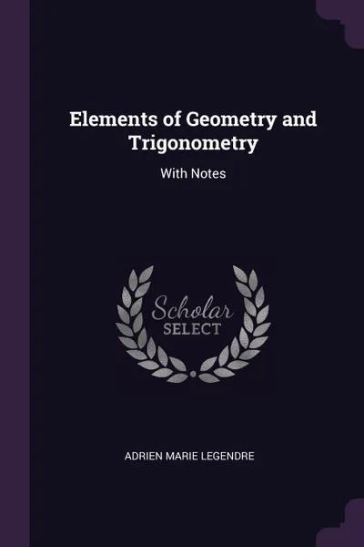 Обложка книги Elements of Geometry and Trigonometry. With Notes, Adrien Marie Legendre