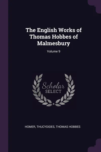 Обложка книги The English Works of Thomas Hobbes of Malmesbury; Volume 9, Homer, Thucydides, Hobbes Thomas