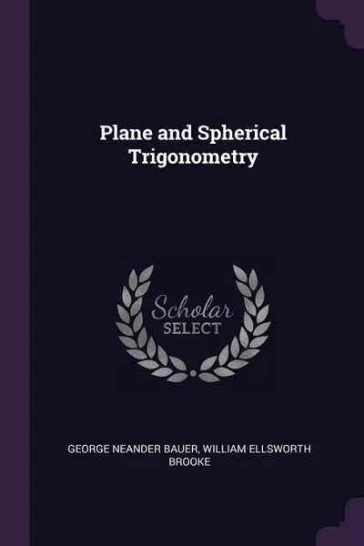 Обложка книги Plane and Spherical Trigonometry, George Neander Bauer, William Ellsworth Brooke