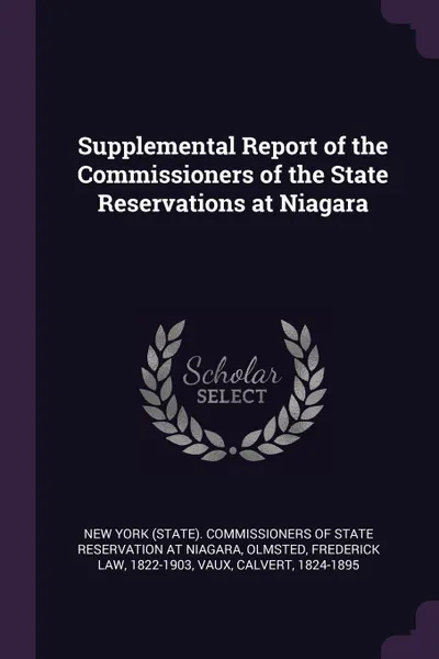 Обложка книги Supplemental Report of the Commissioners of the State Reservations at Niagara, Frederick Law Olmsted, Calvert Vaux