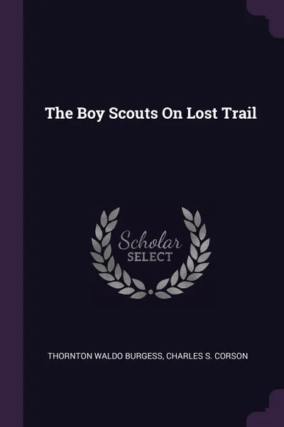 Обложка книги The Boy Scouts On Lost Trail, Thornton Waldo Burgess, Charles S. Corson
