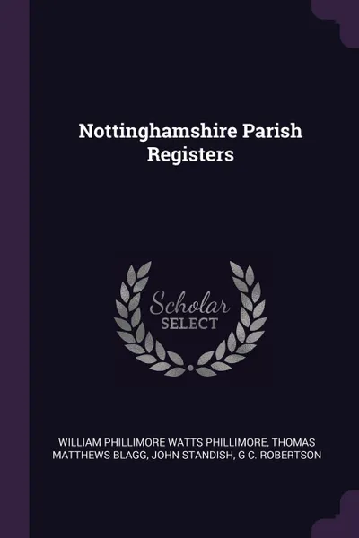 Обложка книги Nottinghamshire Parish Registers, William Phillimore Watts Phillimore, Thomas Matthews Blagg, John Standish
