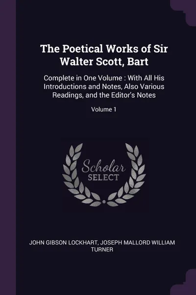 Обложка книги The Poetical Works of Sir Walter Scott, Bart. Complete in One Volume : With All His Introductions and Notes, Also Various Readings, and the Editor's Notes; Volume 1, John Gibson Lockhart, Joseph Mallord William Turner