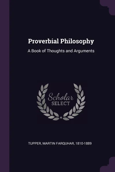 Обложка книги Proverbial Philosophy. A Book of Thoughts and Arguments, Martin Farquhar Tupper