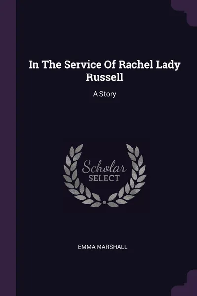 Обложка книги In The Service Of Rachel Lady Russell. A Story, Emma Marshall