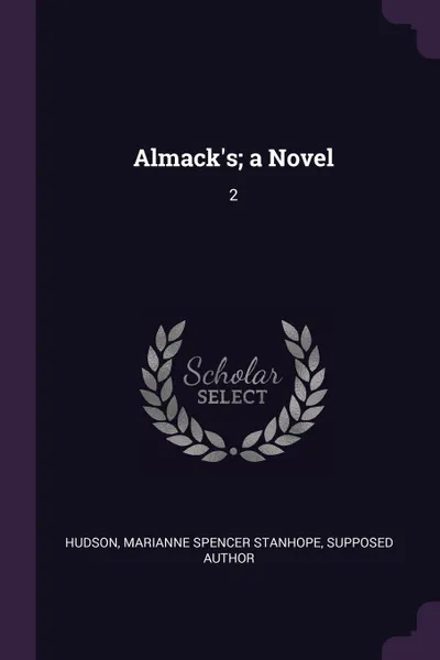 Обложка книги Almack's; a Novel. 2, Marianne Spencer Stanhope Hudson