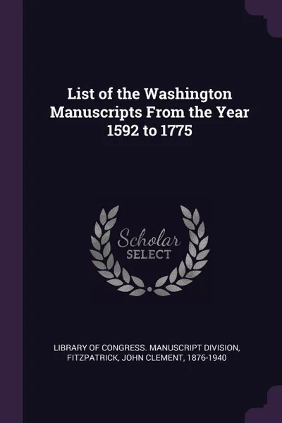 Обложка книги List of the Washington Manuscripts From the Year 1592 to 1775, John Clement Fitzpatrick