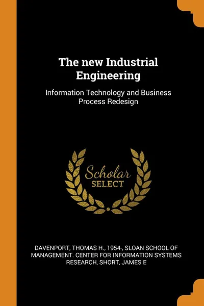 Обложка книги The new Industrial Engineering. Information Technology and Business Process Redesign, Thomas H. Davenport, James E Short