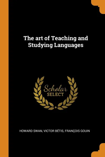 Обложка книги The art of Teaching and Studying Languages, Howard Swan, Victor Bétis, François Gouin