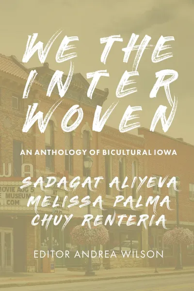 Обложка книги We The Interwoven. An Anthology of Bicultural Iowa (Volume 1), Chuy Renteria