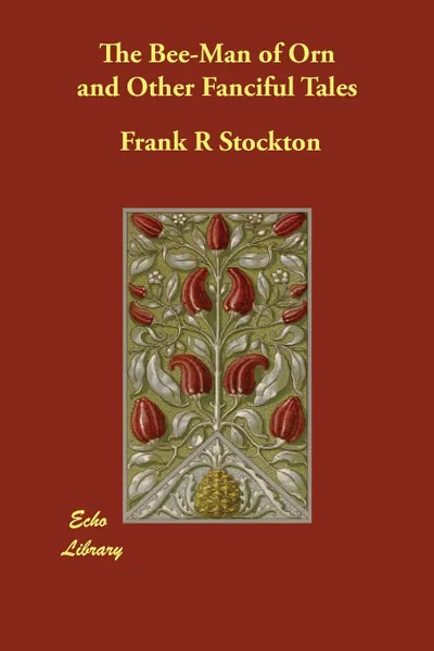 Обложка книги The Bee-Man of Orn and Other Fanciful Tales, Frank R Stockton