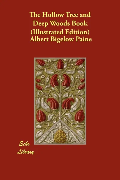 Обложка книги The Hollow Tree and Deep Woods Book (Illustrated Edition), Albert Bigelow Paine