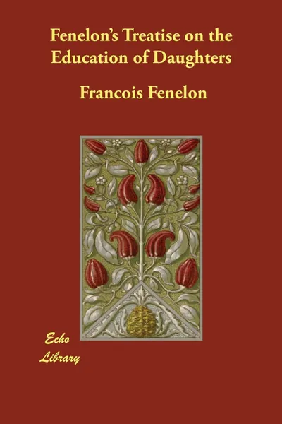 Обложка книги Fenelon's Treatise on the Education of Daughters, François Fénelon, Rev. T. F. Dibdin