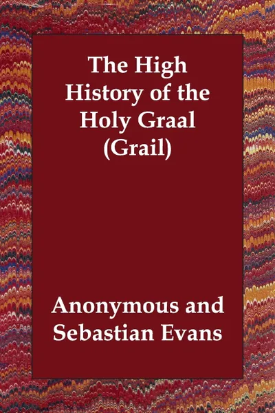 Обложка книги The High History of the Holy Graal (Grail), M. l'abbé Trochon, Sebastian Evans