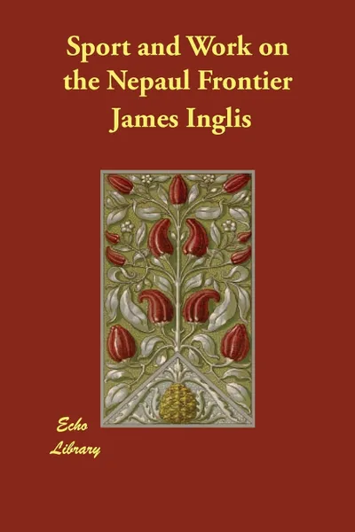 Обложка книги Sport and Work on the Nepaul Frontier, James Inglis