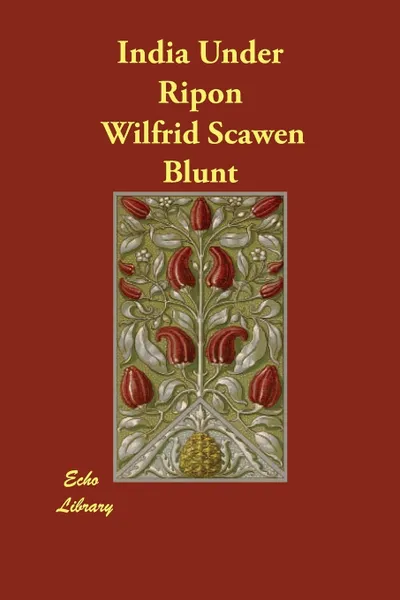 Обложка книги India Under Ripon, Wilfrid Scawen Blunt