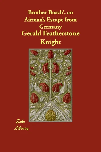 Обложка книги Brother Bosch', an Airman's Escape from Germany, Gerald Featherstone Knight