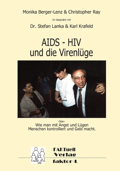 Обложка книги HIV - AIDS und die Virenluge. Oder: Wie man mit Angst und Lugen Menschen kontrolliert und Geld macht., Monika Berger-Lenz, Christopher Ray, Karl Krafeld