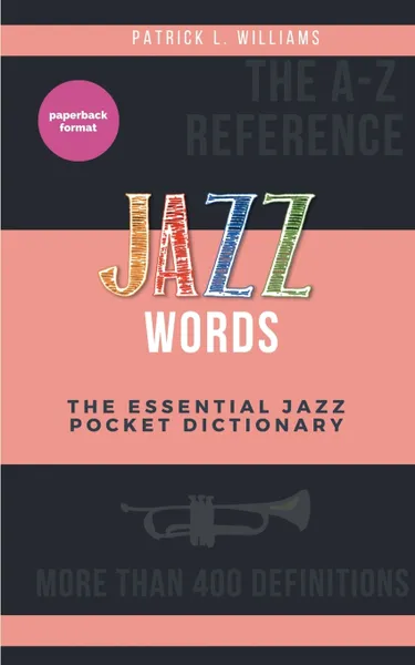 Обложка книги Jazz words. The essential jazz pocket dictionary, Patrick L. Williams