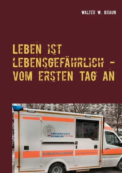 Обложка книги Leben ist lebensgefahrlich - vom ersten Tag an, Walter W. Braun