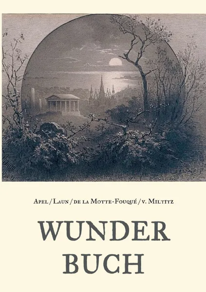 Обложка книги Wunderbuch - Drei Bande in einem Band, Friedrich Laun, Johann August Apel, Friedrich de la Motte-Fouqué