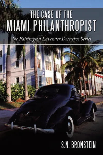 Обложка книги The Case of the Miami Philanthropist. The Fairlington Lavender Detective Series, S. N. Bronstein