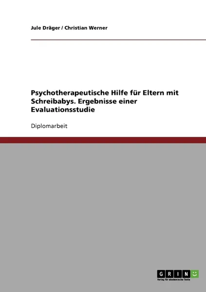 Обложка книги Psychotherapeutische Hilfe fur Eltern mit Schreibabys. Ergebnisse einer Evaluationsstudie, Jule Dräger, Christian Werner