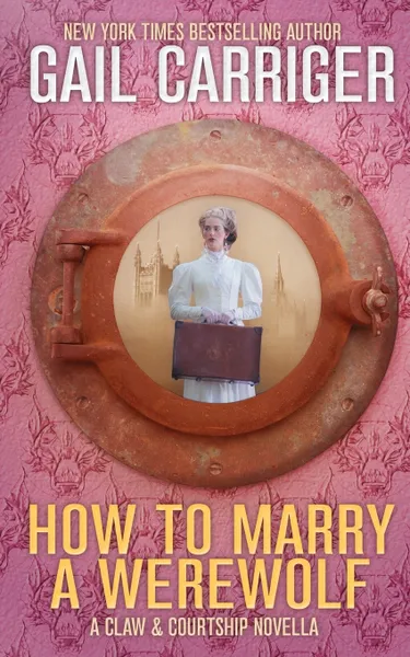 Обложка книги How To Marry A Werewolf. A Claw & Courtship Novella, Gail Carriger