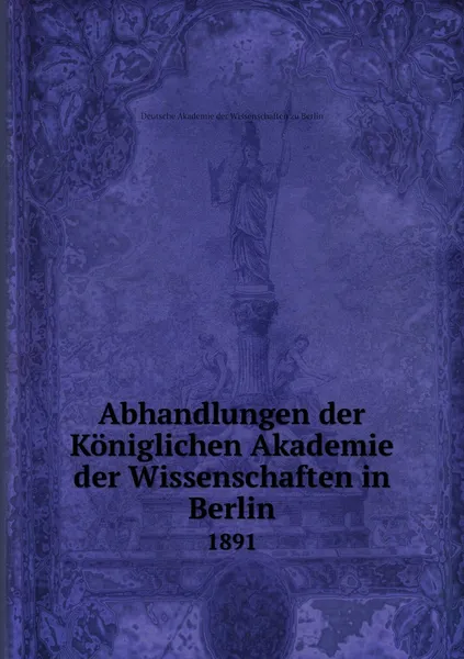 Обложка книги Abhandlungen der Koniglichen Akademie der Wissenschaften in Berlin. 1891, Deutsche Akademie der Wissenschaften zu Berlin