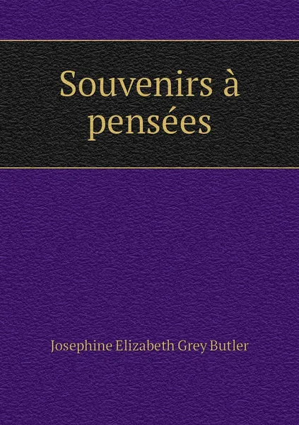 Обложка книги Souvenirs a pensees, Josephine Elizabeth Grey Butler