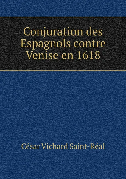 Обложка книги Conjuration des Espagnols contre Venise en 1618, César Vichard Saint-Réal