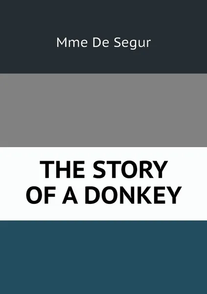 Обложка книги THE STORY OF A DONKEY, Mme De Segur