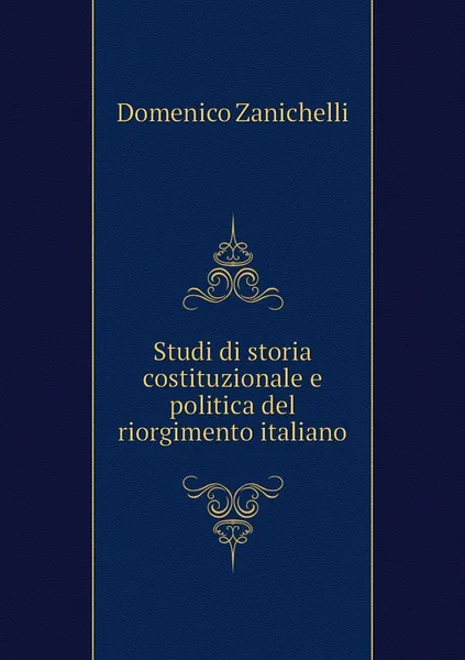 Обложка книги Studi di storia costituzionale e politica del riorgimento italiano, Domenico Zanichelli