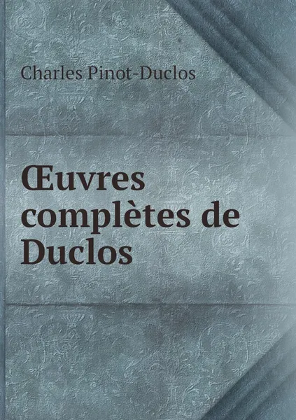 Обложка книги OEuvres completes de Duclos, Charles Pinot-Duclos