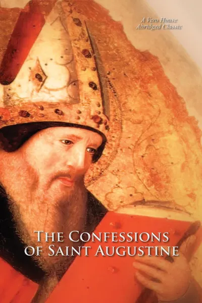 Обложка книги The Confessions of Saint Augustine (A Vero House Abridged Classic), St. Augustine of Hippo, Albert C. Outler