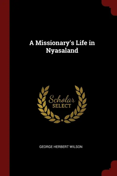 Обложка книги A Missionary's Life in Nyasaland, George Herbert Wilson