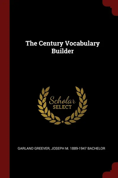 Обложка книги The Century Vocabulary Builder, Garland Greever, Joseph M. 1889-1947 Bachelor