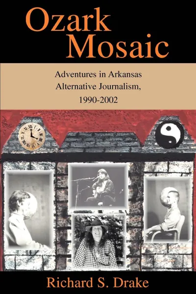 Обложка книги Ozark Mosaic. Adventures in Arkansas Alternative Journalism, 1990-2002, Richard S. Drake