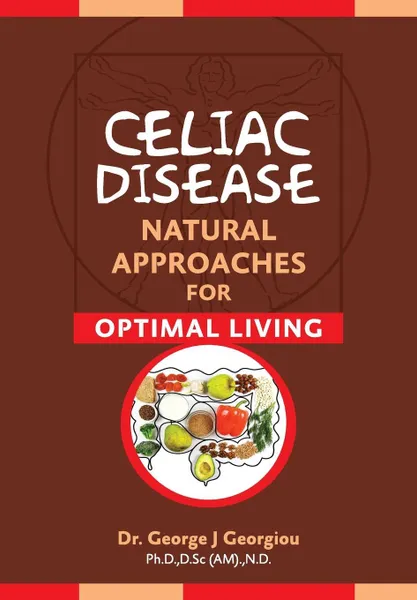 Обложка книги Celiac Disease. Natural Approaches for Optimal Living, George John Georgiou