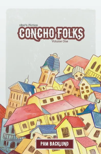 Обложка книги Concho Folks 1800s Fiction. Short Stories, Pam S Backlund