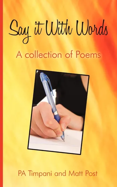 Обложка книги Say It with Words. A Collection of Poems, Pa Timpani, Matt Post