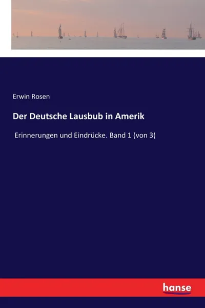 Обложка книги Der Deutsche Lausbub in Amerik. Erinnerungen und Eindrucke. Band 1 (von 3), Erwin Rosen