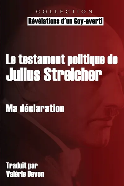 Обложка книги Le testament politique de Julius Streicher. Ma declaration, Julius Streicher, Valérie Devon