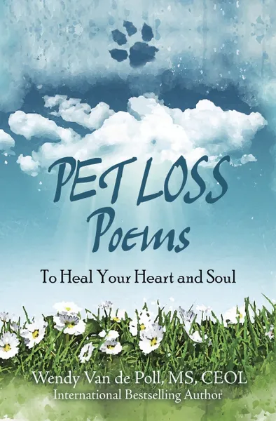 Обложка книги Pet Loss Poems. To Heal Your Heart and Soul, Wendy Van de Poll